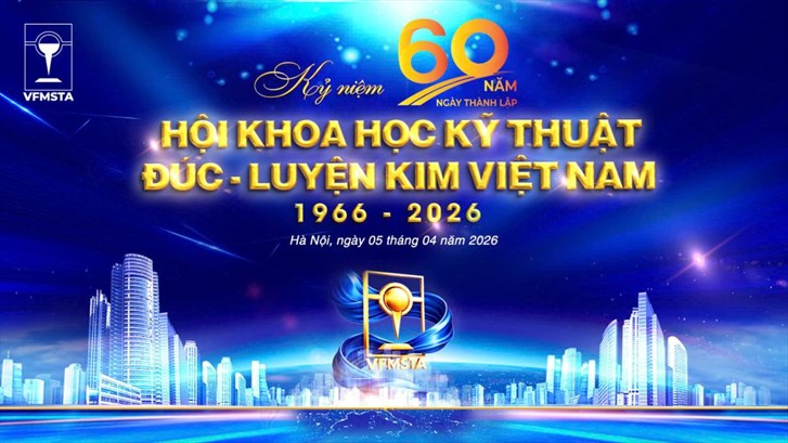 Kỷ niệm 60 năm thành lập Hội Khoa học Kỹ thuật Đúc Luyện kim Việt Nam (1966–2026): “60 năm kết nối tri thức - Vững bước tương lai”